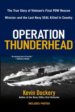 Operation Thunderhead - The True Story of Vietnam's Final POW Rescue Mission--and the last NAVY Seal Killed in Country