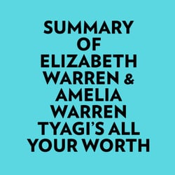 Summary of Elizabeth Warren &amp; Amelia Warren Tyagi's All Your Worth