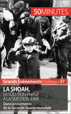 La Shoah, la solution finale à la question juive - Dans la tourmente de la Seconde Guerre mondiale