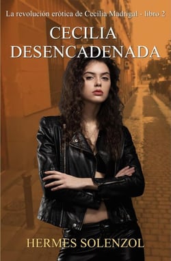Cecilia desencadenada - La revolución erótica de Cecilia Madrigal, #2