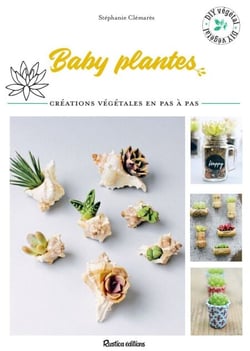 Baby plantes - 12 créations végétales en pas à pas