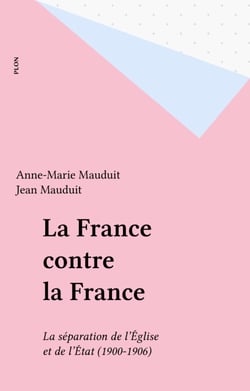 La France contre la France - La séparation de l'Église et de l'État (1900-1906)