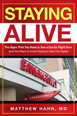 Staying Alive - The Signs That You Have to See a Doctor Right Now (and the Ways to Avoid Having to See One Again)