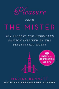 Pleasure from the Mister - Sex Secrets for Unbridled Passion Inspired by the Bestselling Novel
