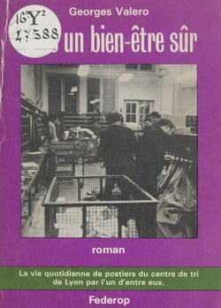 Dans un bien-être sûr - La vie quotidienne de postiers du Centre de tri de Lyon par l'un d'entre eux
