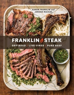 Franklin Steak - Dry-Aged. Live-Fired. Pure Beef. [A Cookbook]