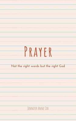 Prayer: Not the Right Words but the Right God