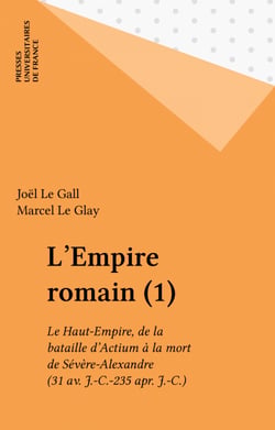 L'Empire romain (1) - Le Haut-Empire, de la bataille d'Actium à la mort de Sévère-Alexandre (31 av. J.-C.-235 apr. J.-C.)