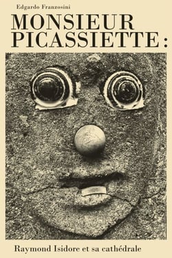 Monsieur Picassiette: Raymond Isidore et sa cathédrale