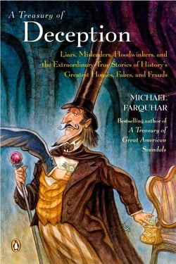A Treasury of Deception - Liars, Misleaders, Hoodwinkers, and the Extraordinary True Stories of History's Greatest Hoaxes, Fakes, and Frauds