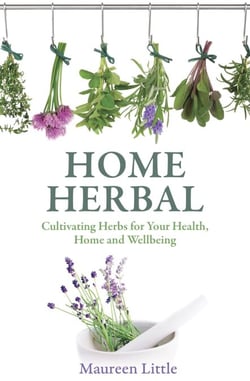 Home Herbal - Cultivating Herbs for Your Health, Home and Wellbeing