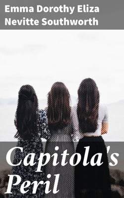 Capitola's Peril - A Sequel to 'The Hidden Hand'