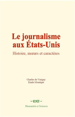 Le journalisme aux États-Unis - Histoire, mœurs et caractères