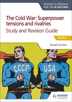 Access to History for the IB Diploma: The Cold War: Superpower tensions and rivalries (20th century) Study and Revision Guide: Paper 2 - Paper 2