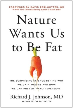 Nature Wants Us to Be Fat - The Surprising Science Behind Why We Gain Weight and How We Can Prevent--and Reverse--It