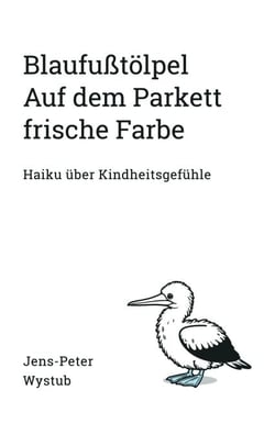 Blaufußtölpel Auf dem Parkett frische Farbe - Haiku über Kindheitsgefühle