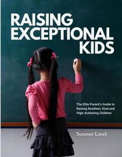 Raising Exceptional Kids:  The Elite Parent’s Guide to Raising Resilient, Kind, and High-Achieving Children