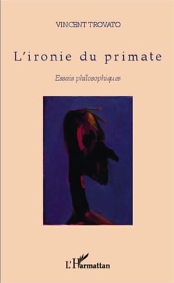 L'ironie du primate - Essais philosophiques