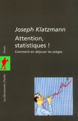 Attention statistiques ! - Comment en déjouer les pièges