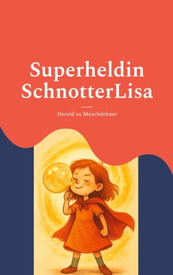 Superheldin SchnotterLisa - Eine Geschichte über Mut und Anderssein