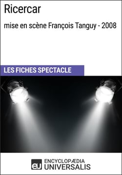 Ricercar (mise en scène François Tanguy - 2008) - Les Fiches Spectacle d'Universalis