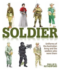 Soldier - Uniforms of the Australian Army and the soldiers who wore them