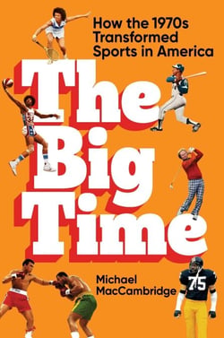 The Big Time - How the 1970s Transformed Sports in America