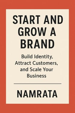"Start and Grow a Brand: Build Identity, Attract Customers, and Scale Your Business"