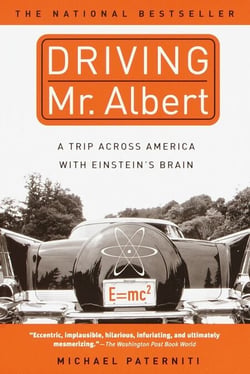 Driving Mr. Albert - A Trip Across America with Einstein's Brain