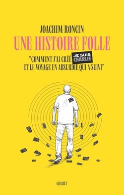 Une histoire folle - Comment j'ai créé JE SUIS CHARLIE et le voyage en absurdie qui a suivi