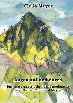 Augen auf und durch - Das ungeordnete Leben der Urgroßnichte von Conrad Ferdinand Meyer