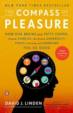 The Compass of Pleasure - How Our Brains Make Fatty Foods, Orgasm, Exercise, Marijuana, Generosity, Vodka,Learning, and Gambling Feel So Good