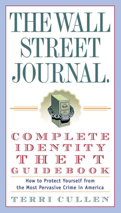 The Wall Street Journal. Complete Identity Theft Guidebook - How to Protect Yourself from the Most Pervasive Crime in America