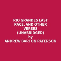 Rio Grandes Last Race, and Other Verses (Unabridged)