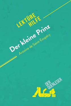 Der kleine Prinz von Antoine de Saint-Exupéry (Lektürehilfe) - Detaillierte Zusammenfassung, Personenanalyse und Interpretation