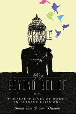 Beyond Belief - The Secret Lives of Women in Extreme Religions
