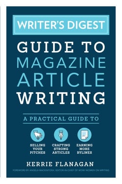 Writer's Digest Guide to Magazine Article Writing - A Practical Guide to Selling Your Pitches, Crafting Strong Articles, &amp; Earning More Bylines