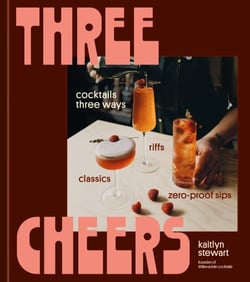 Three Cheers - Cocktails Three Ways: Classics, Riffs, and Zero-Proof Sips