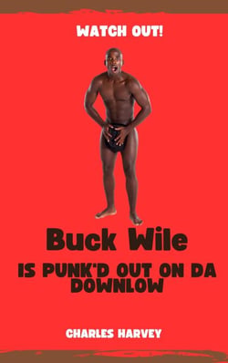 Buck Wile is Punk'd Out On Da Downlow - Buck Wile Stories, #1