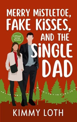 Merry Mistletoe, Fake Kisses, and The Single Dad - Whisper Springs, #5
