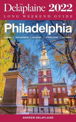 Philadelphia - The Delaplaine 2022 Long Weekend Guide - Long Weekend Guides