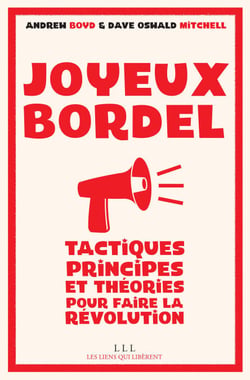 Joyeux bordel - Tactiques, principes &amp; théories pour faire la révolution