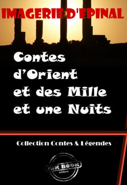 Contes d’Orient et des Mille et une Nuits (entièrement illustrés, Images d'Epinal) [édition intégrale revue et mise à jour] - Contes Illustrés (édition intégrale)