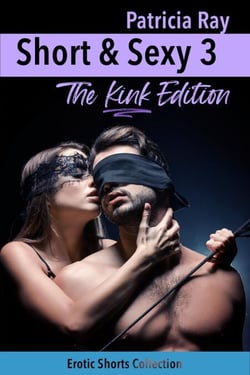Short &amp; Sexy 3 - The Kink Edition - Short &amp; Sexy, #3