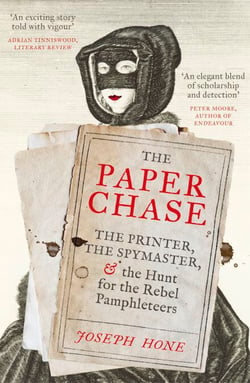 The Paper Chase - The Printer, the Spymaster, and the Hunt for the Rebel Pamphleteers