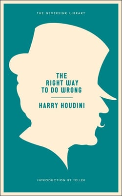 The Right Way to Do Wrong - A Unique Selection of Writings by History's Greatest Escape Artist