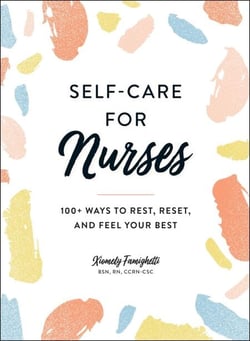 Self-Care for Nurses - 100+ Ways to Rest, Reset, and Feel Your Best