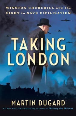 Taking London - Winston Churchill and the Fight to Save Civilization