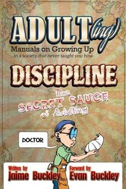 Discipline - The Secret Sauce of Adulting - ADULT(ing): Manuals on growing up in a society that never taught you how, #3