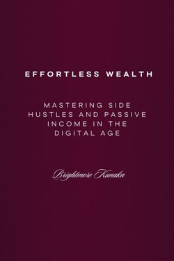 Mastering Side Hustles and Passive Income in the Digital Age: Effortless Wealth